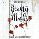 Beauty Marks: Healing Your Wounded Heart by Linda Barrick