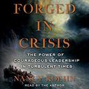 Forged in Crisis by Nancy F. Koehn