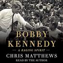 Bobby Kennedy: A Raging Spirit by Chris Matthews