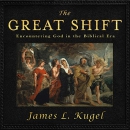 The Great Shift: Encountering God in Biblical Times by James L. Kugel