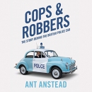 Cops and Robbers: The History of the British Police Car by Ant Anstead
