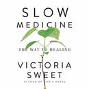 Slow Medicine: The Way to Healing by Victoria Sweet