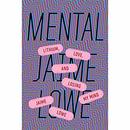 Mental: Lithium, Love, and Losing My Mind by Jaime Lowe