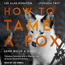 How to Tame a Fox (and Build a Dog) by Lyudmila Trut