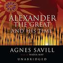 Alexander the Great and His Time by Agnes Savill