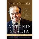 Scalia Speaks: Reflections on Law, Faith, and Life Well Lived by Antonin Scalia