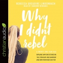 Why I Didn't Rebel by Rebecca Gregoire Lindenbach