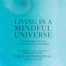 Living in a Mindful Universe by Eben Alexander