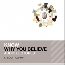 Know Why You Believe: Audio Lectures by Scott Oliphint