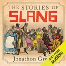 The Stories of Slang by Jonathon Green