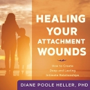 Healing Your Attachment Wounds by Diane Poole Heller