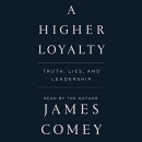 A Higher Loyalty: Truth, Lies, and Leadership by James Comey