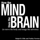 How the Mind Uses the Brain by Ralph Ellis