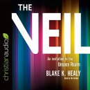 The Veil: An Invitation to the Unseen Realm by Blake K. Healy