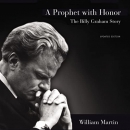 A Prophet with Honor: The Billy Graham Story by William C. Martin