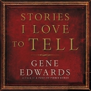 Stories I Love to Tell by Gene Edwards