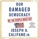 Our Damaged Democracy: We the People Must Act by Joseph Califano