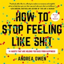 How to Stop Feeling Like Sh*t by Andrea Owen