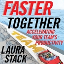 Faster Together: Accelerating Your Team's Productivity by Laura Stack