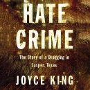 Hate Crime: The Story of a Dragging in Jasper, Texas by Joyce King
