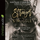 Stronger than the Struggle by Havilah Cunnington