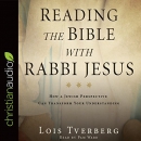 Reading the Bible with Rabbi Jesus by Lois Tverberg