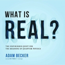 What Is Real? by Adam Becker