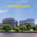The Watergate: Inside America's Most Infamous Address by Joseph Rodota