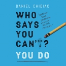 Who Says You Can't? You Do by Daniel Chidiac