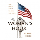 The Woman's Hour: The Great Fight to Win the Vote by Elaine Weiss