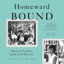 Homeward Bound: American Families in the Cold War Era by Elaine Tyler May