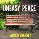 Uneasy Peace by Patrick Sharkey