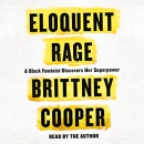 Eloquent Rage: A Black Feminist Discovers Her Superpower by Brittney Cooper