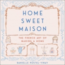 Home Sweet Maison: The French Art of Making a Home by Danielle Postel-Vinay