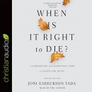 When Is It Right to Die? by Joni Eareckson Tada