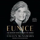 Eunice: The Kennedy Who Changed the World by Eileen McNamara