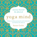 Yoga Mind: Journey Beyond the Physical by Suzan Colon