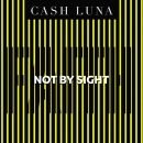 Not by Sight: Only Faith Opens Your Eyes by Cash Luna