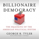 Billionaire Democracy by George R. Tyler
