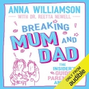 Breaking Mum and Dad by Anna Williamson