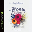 In Bloom: Trading Restless Insecurity for Abiding Confidence by Kayla Aimee