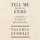 Tell Me How It Ends: An Essay in 40 Questions by Valeria Luiselli