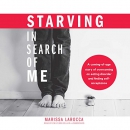 Starving in Search of Me by Marissa LaRocca