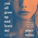 You All Grow Up and Leave Me by Piper Weiss
