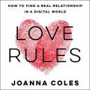 Love Rules: How to Find a Real Relationship in a Digital World by Joanna Coles