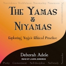 Yamas & Niyamas: Exploring Yoga's Ethical Practice by Deborah Adele