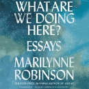 What Are We Doing Here? by Marilynne Robinson