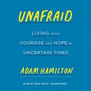 Unafraid: Living with Courage and Hope in Uncertain Times by Adam Hamilton