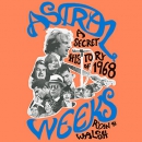 Astral Weeks: A Secret History of 1968 by Ryan H. Walsh