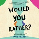 Would You Rather?: A Memoir of Growing Up and Coming Out by Katie Heaney